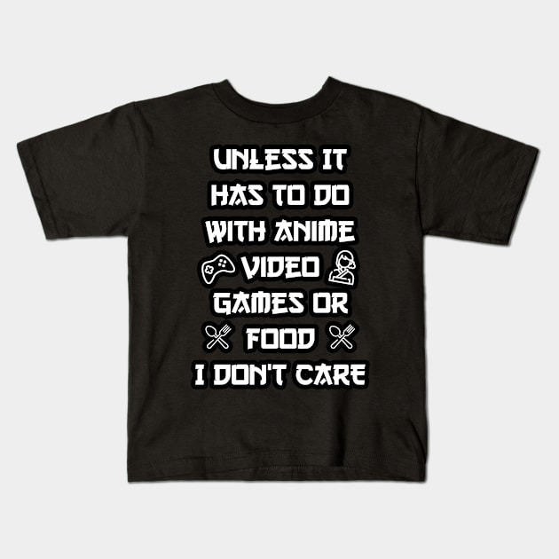 Unless It Has To Do With Anime Video Games or Food Kids T-Shirt by eyoubree